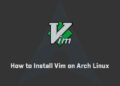 How to Install Vim on Arch Linux